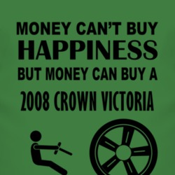 Money Cant Buy Happiness But It Can Buy A 2008 Crown Victoria T Shirt