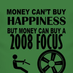 Money Cant Buy Happiness But It Can Buy A 2008 Focus T Shirt