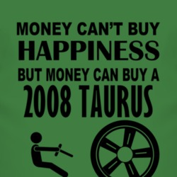 Money Cant Buy Happiness But It Can Buy A 2008 Taurus T Shirt