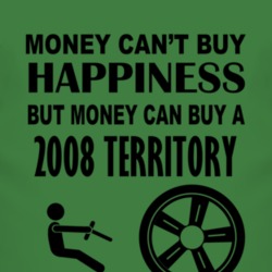 Money Cant Buy Happiness But It Can Buy A 2008 Territory T Shirt