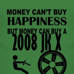 Money Cant Buy Happiness But It Can Buy A 2008 JK X T Shirt