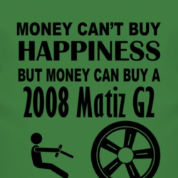 Money Cant Buy Happiness But It Can Buy A 2008 Pontiac Matiz G2 T Shir