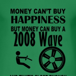 Money Cant Buy Happiness But It Can Buy A 2008 Pontiac Wave T Shirt