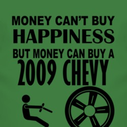 Money Cant Buy Happiness But It Can Buy A 2009 Chevy Chevy T Shirt