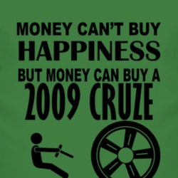 Money Cant Buy Happiness But It Can Buy A 2009 Chevy Cruze T Shirt