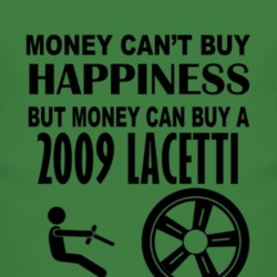 Money Cant Buy Happiness But It Can Buy A 2009 Chevy Lacetti T Shirt