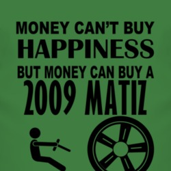 Money Cant Buy Happiness But It Can Buy A 2009 Chevy Matiz T Shirt