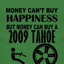 Money Cant Buy Happiness But It Can Buy A 2009 Chevy Tahoe T Shirt