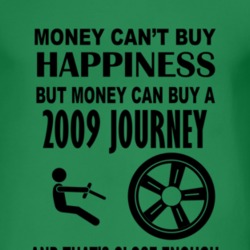 Money Cant Buy Happiness But It Can Buy A 2009 Dodge Journey T Shirt