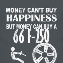 Money Cant Buy Happiness 1966 F-250 Dark Distressed T Shirt