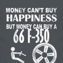 Money Cant Buy Happiness 1966 F-350 Dark Distressed T Shirt