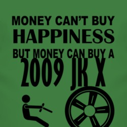 Money Cant Buy Happiness But It Can Buy A 2009 JK X T Shirt