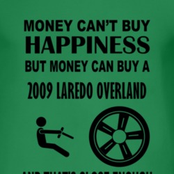 Money Cant Buy Happiness But It Can Buy A 2009 Laredo Overland T Shirt