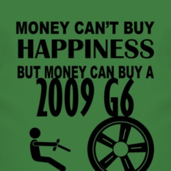 Money Cant Buy Happiness But It Can Buy A 2009 Pontiac G6 T Shirt