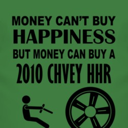 Money Cant Buy Happiness But It Can Buy A 2010 Chevy HHR T Shirt