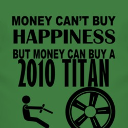 Money Cant Buy Happiness But It Can Buy A 2010 Chevy Titan T Shirt