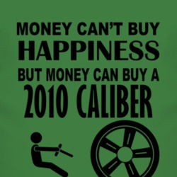Money Cant Buy Happiness But It Can Buy A 2010 Dodge Caliber T Shirt