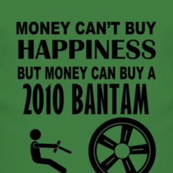 Money Cant Buy Happiness But It Can Buy A 2010 Bantam T Shirt