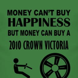 Money Cant Buy Happiness But It Can Buy A 2010 Crown Victoria T Shirt