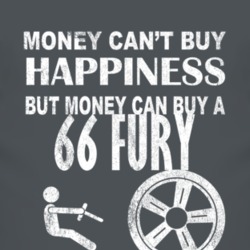 Money Cant Buy Happiness 1966 PLYMOUTH FURY Dark Distressed T Shirt