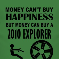 Money Cant Buy Happiness But It Can Buy A 2010 Explorer T Shirt