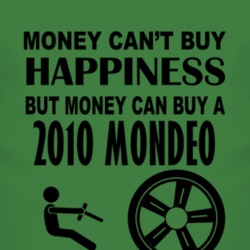 Money Cant Buy Happiness But It Can Buy A 2010 Mondeo T Shirt