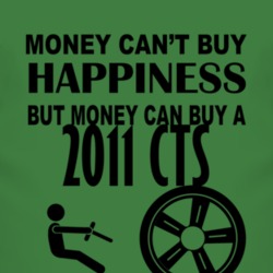 Money Cant Buy Happiness But It Can Buy A 2011 Cadillac CTS T Shirt