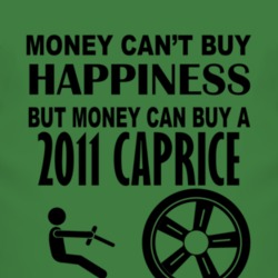 Money Cant Buy Happiness But It Can Buy A 2011 Chevy Caprice T Shirt