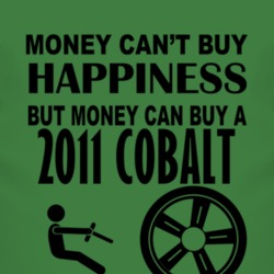 Money Cant Buy Happiness But It Can Buy A 2011 Chevy Cobalt T Shirt