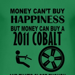 Money Cant Buy Happiness But It Can Buy A 2011 Chevy Cobalt T Shirt