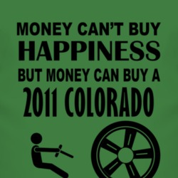Money Cant Buy Happiness But It Can Buy A 2011 Chevy Colorado T Shirt