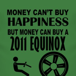 Money Cant Buy Happiness But It Can Buy A 2011 Chevy Equinox T Shirt