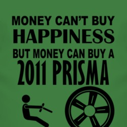 Money Cant Buy Happiness But It Can Buy A 2011 Chevy Prisma T Shirt