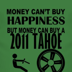 Money Cant Buy Happiness But It Can Buy A 2011 Chevy Tahoe T Shirt