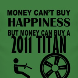 Money Cant Buy Happiness But It Can Buy A 2011 Chevy Titan T Shirt