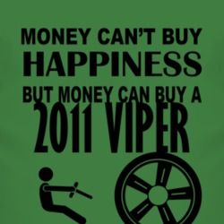 Money Cant Buy Happiness But It Can Buy A 2011 Dodge Viper T Shirt