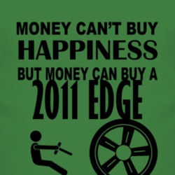 Money Cant Buy Happiness But It Can Buy A 2011 Edge T Shirt