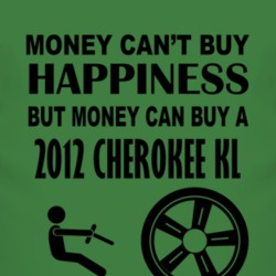 Money Cant Buy Happiness But It Can Buy A 2012 Cherokee KL T Shirt