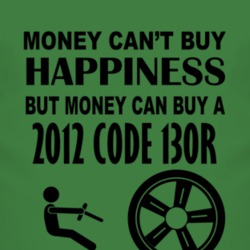 Money Cant Buy Happiness But It Can Buy A 2012 Chevy Code 130R T Shirt