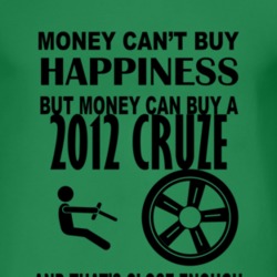 Money Cant Buy Happiness But It Can Buy A 2012 Chevy Cruze T Shirt