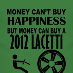 Money Cant Buy Happiness But It Can Buy A 2012 Chevy Lacetti T Shirt
