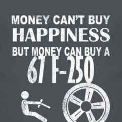 Money Cant Buy Happiness 1967 F-250 Dark Distressed T Shirt
