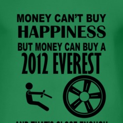Money Cant Buy Happiness But It Can Buy A 2012 Everest T Shirt