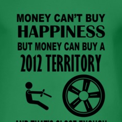 Money Cant Buy Happiness But It Can Buy A 2012 Territory T Shirt