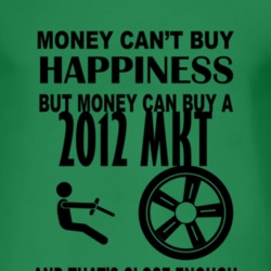 Money Cant Buy Happiness But It Can Buy A 2012 Lincoln MKT T Shirt