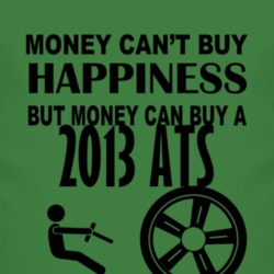 Money Cant Buy Happiness But It Can Buy A 2013 Cadillac ATS T Shirt