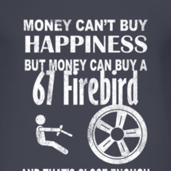 Money Cant Buy Happiness 1967 Pontiac Firebird Dark Distressed T Shirt