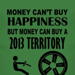 Money Cant Buy Happiness But It Can Buy A 2013 Territory T Shirt