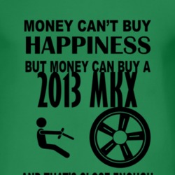 Money Cant Buy Happiness But It Can Buy A 2013 Lincoln MKX T Shirt