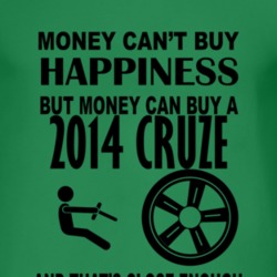 Money Cant Buy Happiness But It Can Buy A 2014 Chevy Cruze T Shirt
